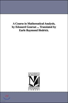 A Course In Mathematical Analysis By Edouard Goursat Translated By Earle Raymond Hedrick Yes24