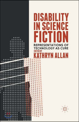 Disability in Science Fiction: Representations of Technology as Cure