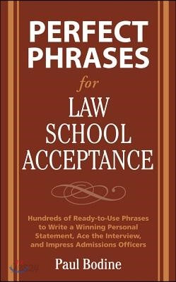 Perfect Phrases for Law School Acceptance: Hundreds of Ready-To-Use Phrases to Write a Winning Personal Statement, Ace the Interview, and Impress Admi