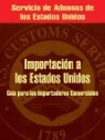 Importacion a Los Estados Unidos: Guia Para Los Importadores Comerciales