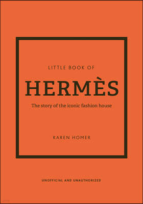 Little Book of Hermes: The Story of the Iconic Fashion House