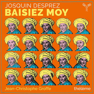 Theleme / Jean-Christophe Groffe 조스캥 데프레: 세속 음악과 전자음악 - 키스해 줘요 (Josquin Desprez: Chansons - "Baisiez Moy") 
