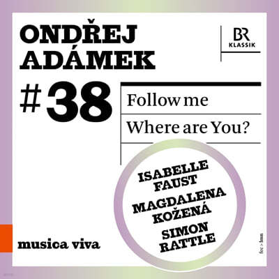 Simon Rattle 온드레이 아다멕: 바이올린 협주곡 '나를 따라와', 당신은 어디에? (Ondrej Adamek: Violin Concerto 'Follow me', 'Where are You?' for Mezzo-Soprano and Orchestra)