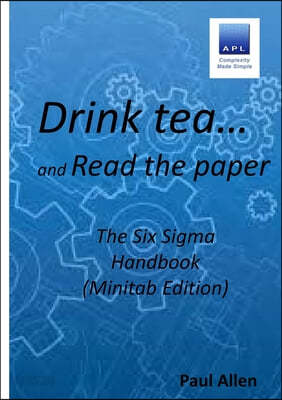 Drink Tea And Read The Paper Minitab Edition The Six Sigma Handbook