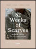 52 Weeks of Scarves: Beautiful Patterns for Year-Round Knitting: Shawls. Wraps. Collars. Cowls.
