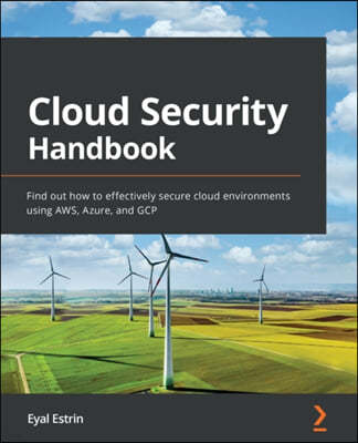 Cloud Security Handbook: Find out how to effectively secure cloud environments using AWS, Azure, and GCP