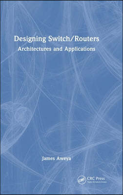 Designing Switch/Routers: Architectures and Applications