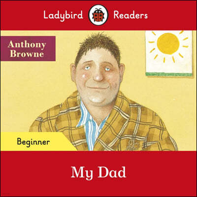 Ladybird Readers Beginner : Anthony Browne - My Dad