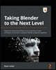 Taking Blender to the Next Level: Implement advanced workflows such as geometry nodes, simulations, and motion tracking for Blender production pipelin