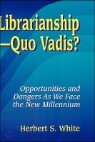 Librarianshipquo Vadis?: Opportunities and Dangers as We Face the New Millennium
