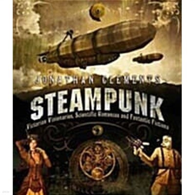 Steampunk(An Illustrated History of Fantastical Fiction, Fanciful Film and Other Victorian Visions)