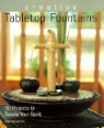 Creative Tabletop Fountains: 30 Projects to Renew Your Spirit