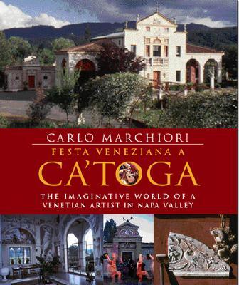 Festa Veneziana a Catoga The Imaginative World of a Venetian Artist in Napa Valley