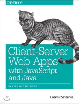 Client-Server Web Apps with JavaScript and Java: Rich, Scalable, and Restful