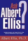 Ask Albert Ellis?: Straight Answers and Sound Advice from America's Best Known Psychologist