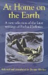 At Home on the Earth: A New Selection of the Later Writings of Richard Jefferies