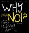 와이 낫(WHY NOT?)-안 되는 게 어딨어? 즐겨라 인생!