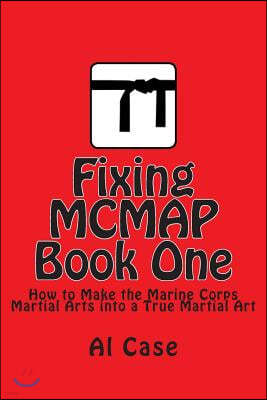 Fixing MCMAP 1: Making the Marine Corps Martial Arts Program a True Martial Art