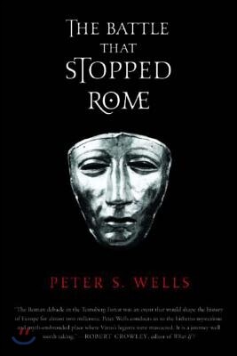 The Battle That Stopped Rome: Emperor Augustus, Arminius, and the Slaughter of the Legions in the Teutoburg Forest