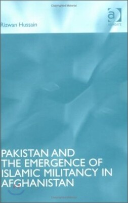 Pakistan And The Emergence Of Islamic Militancy In Afghanistan
