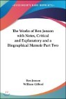 The Works Of Ben Jonson With Notes, Critical And Explanatory And A Biographical Memoir