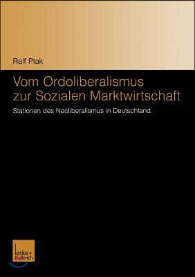 Vom Ordoliberalismus Zur Sozialen Marktwirtschaft: Stationen Des Neoliberalismus in Deutschland