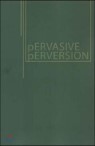 Pervasive Perversions
