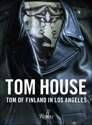 Tom House: Tom of Finland in Los Angeles