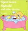 Spot Goes Splash! and other stories