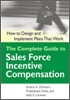 The Complete Guide to Sales Force Incentive Compensation : How to Design And Implement Plans That Work