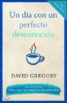 Un Dia Con Un Perfecto Desconocido / A Day With a Perfect Stranger