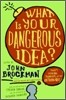 What Is Your Dangerous Idea?