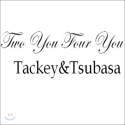 Tackey & Tsubasa - Two You Four You