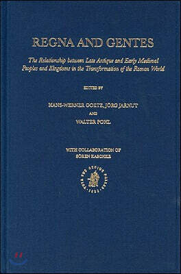 Regna and Gentes: The Relationship Between Late Antique and Early Medieval Peoples and Kingdoms in the Transformation of the Roman World