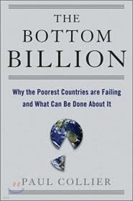 The Bottom Billion: Why the Poorest Countries Are Failing and What Can Be Done about It