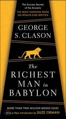 The Richest Man in Babylon: The Success Secrets of the Ancients--The Most Inspiring Book on Wealth Ever Written