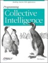 Programming Collective Intelligence : Building Smart Web 2.0 Applications