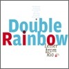 Double Rainbow - Letter From Rio