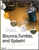 Bounce, Tumble, and Splash!