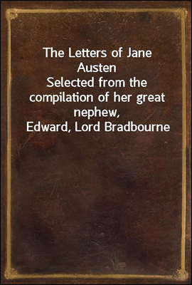 The Letters of Jane Austen
Selected from the compilation of her great nephew, Edward, Lord Bradbourne