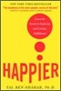 Happier : Learn the Secrets to Daily Joy and Lasting Fulfillment, 1/E
