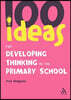 100 Ideas for Developing Thinking in the Primary School