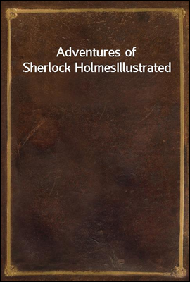 Adventures of Sherlock Holmes
Illustrated