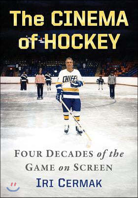 The Cinema of Hockey: Four Decades of the Game on Screen