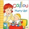 Caillou : Hurry Up!