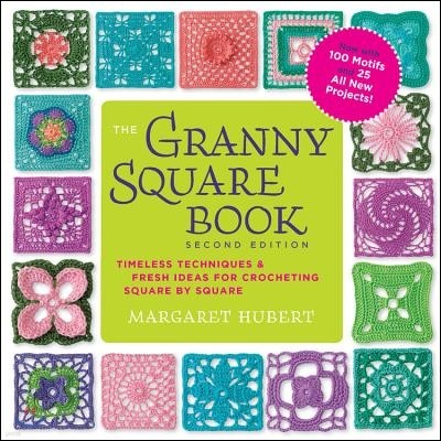 The Granny Square Book, Second Edition: Timeless Techniques and Fresh Ideas for Crocheting Square by Square--Now with 100 Motifs and 25 All New Projec
