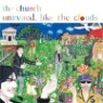 Church - Uninvited Like The Clouds