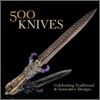 500 Knives : Celebrating Traditional & Innovative Designs