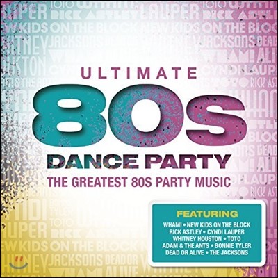 Ultimate 80s Dance Party : The Greatest 80s Party Music (얼티메이트 80` 댄스 파티)