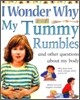 I Wonder Why #07 : My Tummy Rumbles and Other Questions about My Body